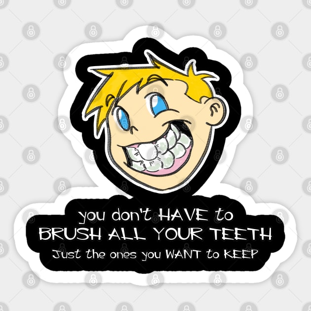 You Don't Have To Brush All Your Teeth, Just The Ones You Want To Keep Sticker by Tokoku Design